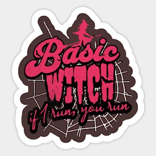 Basic witches. If I run, you run Sticker